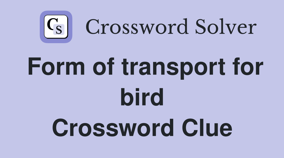 Form of transport for bird Crossword Clue