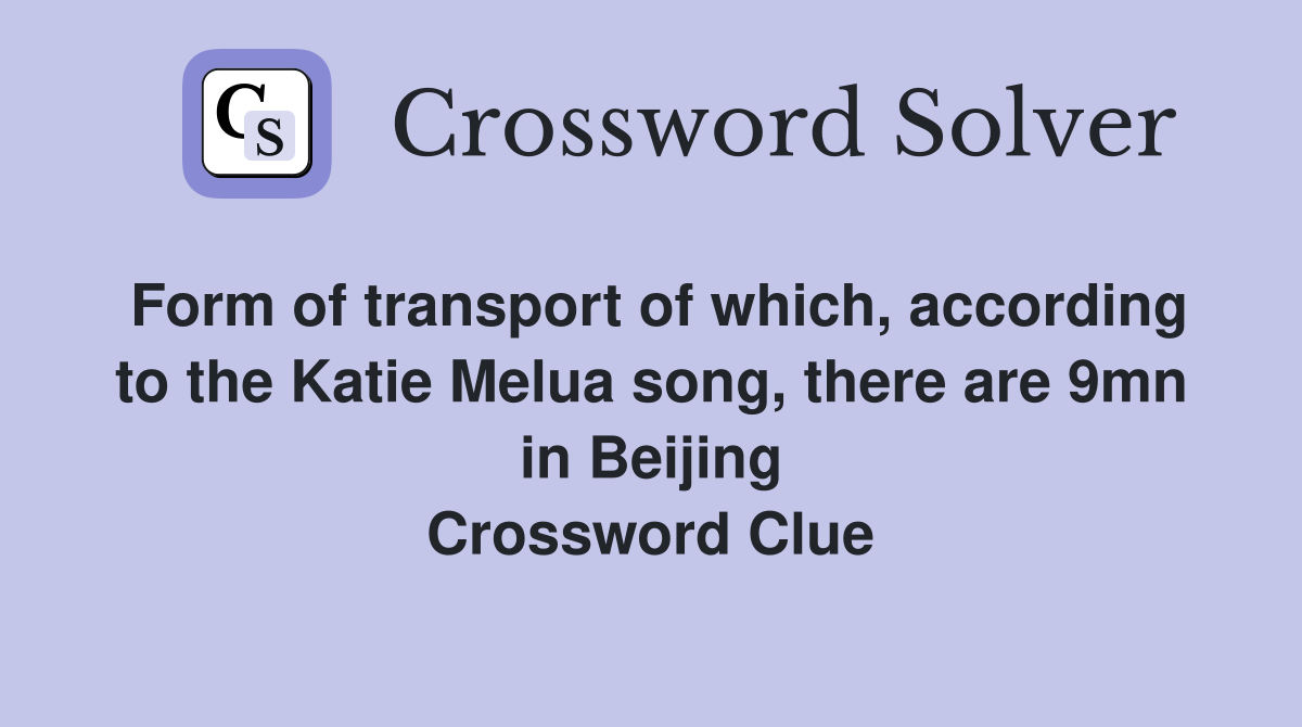 Form of transport of which, according to the Katie Melua song, there are 9mn in Beijing Crossword Clue