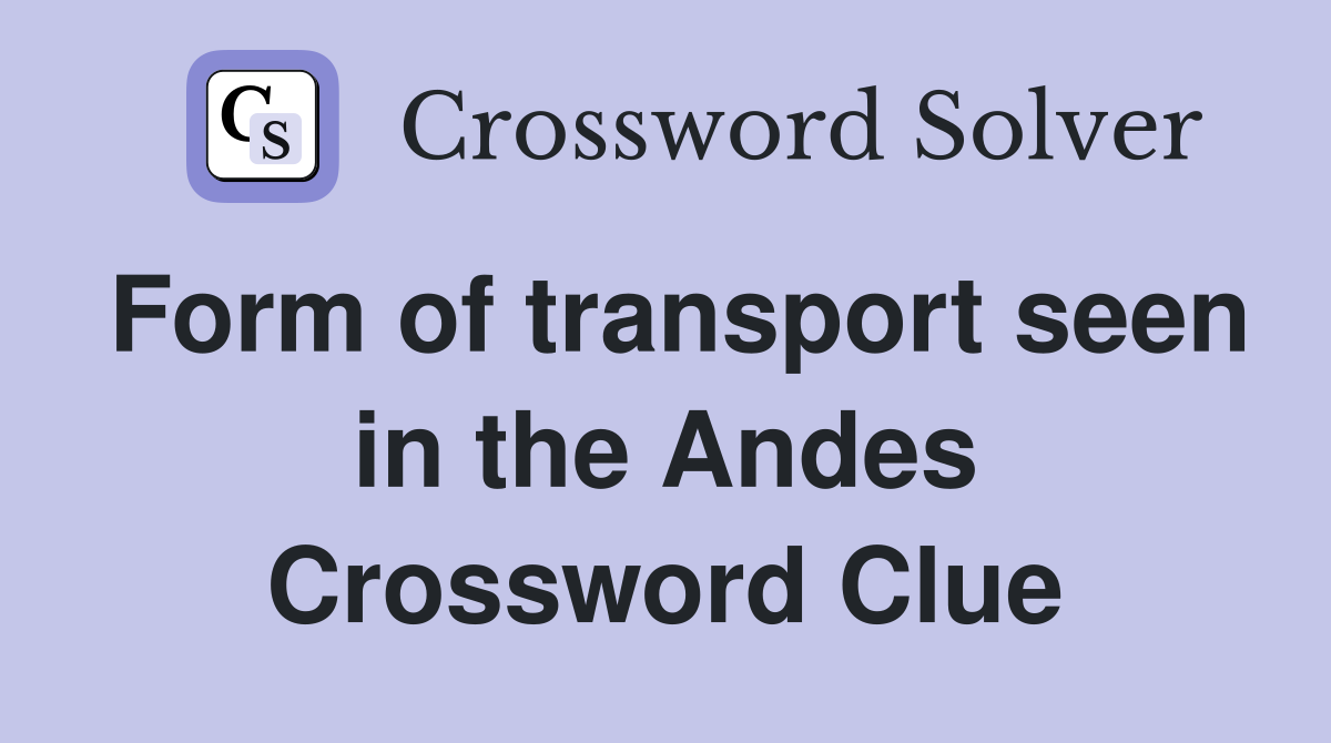 Form of transport seen in the Andes Crossword Clue