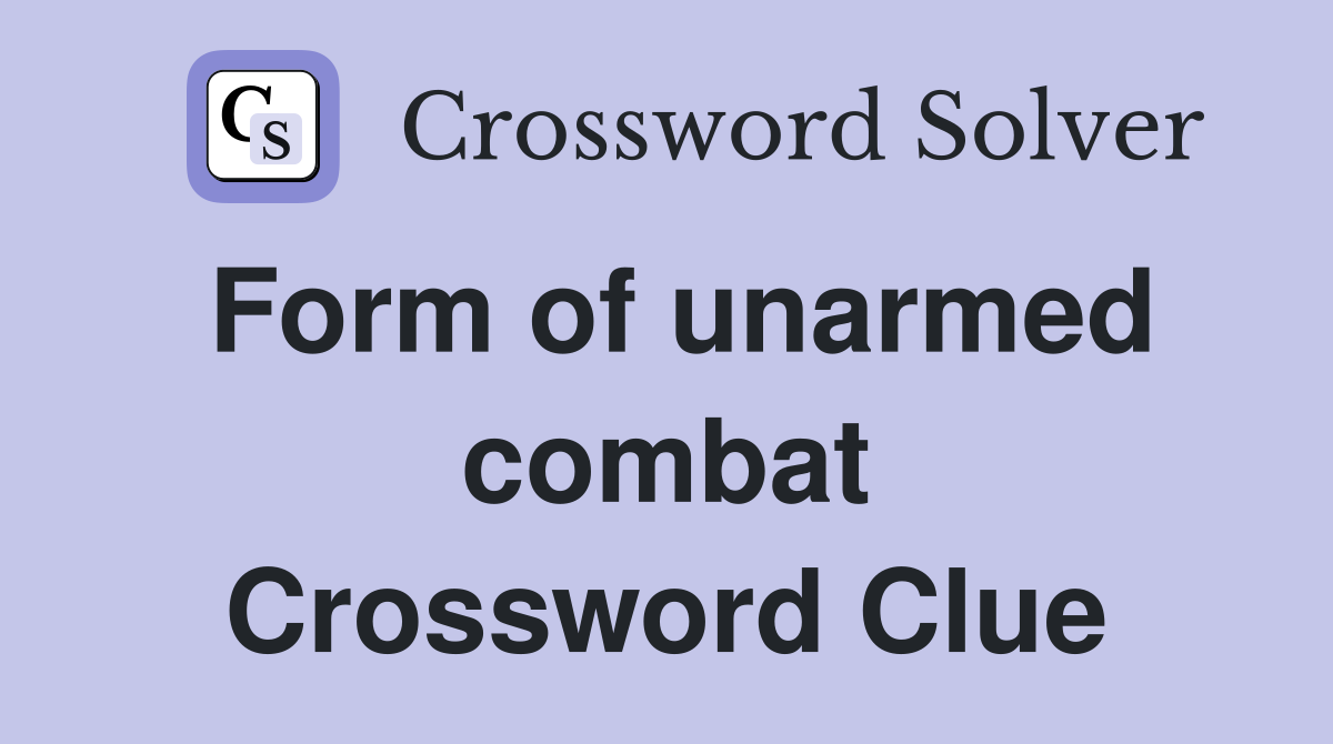 Form of unarmed combat Crossword Clue