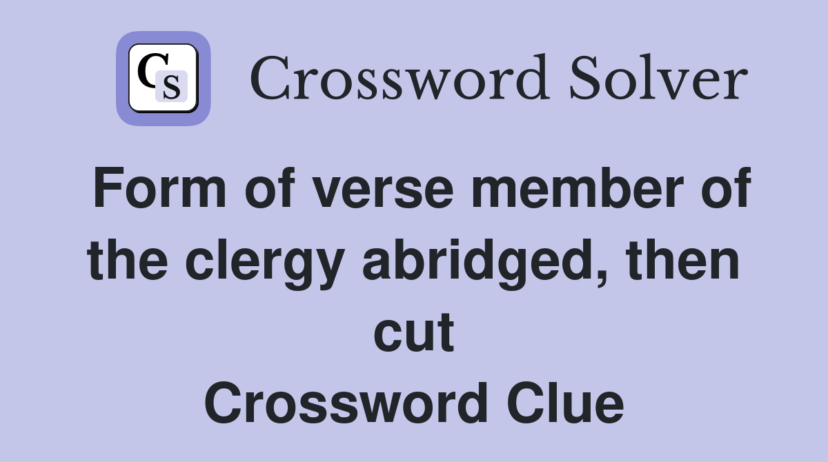 Form of verse member of the clergy abridged, then cut Crossword Clue