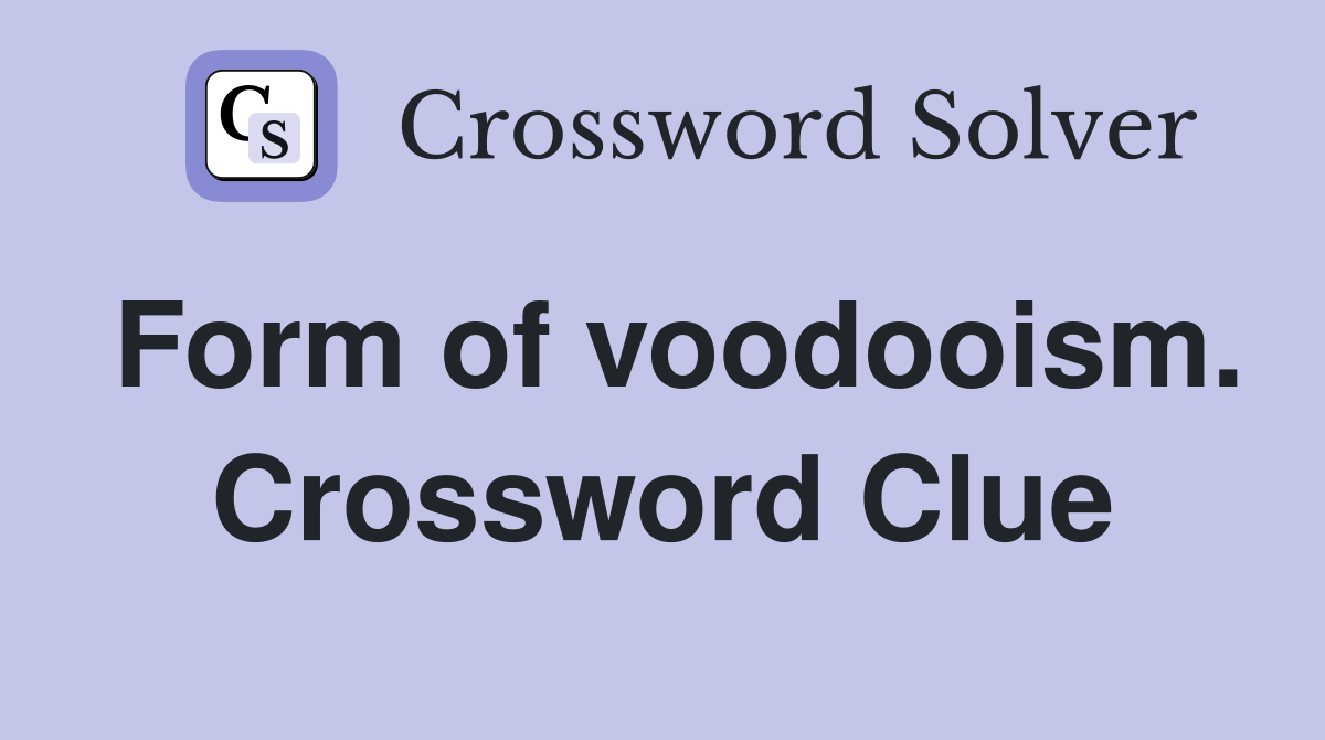 Form of voodooism. Crossword Clue