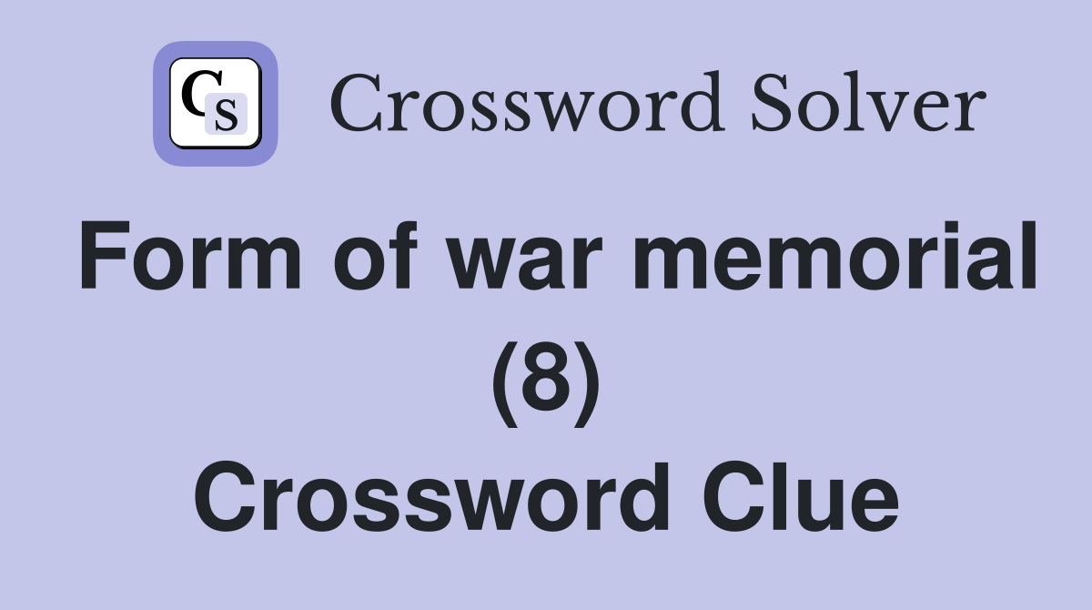 Form of war memorial (8) Crossword Clue