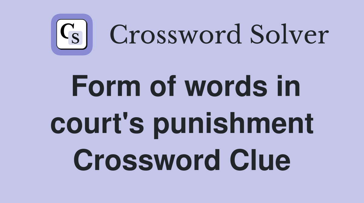 Form of words in court's punishment Crossword Clue