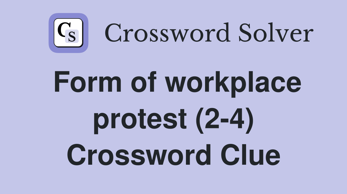 Form of workplace protest (2-4) Crossword Clue