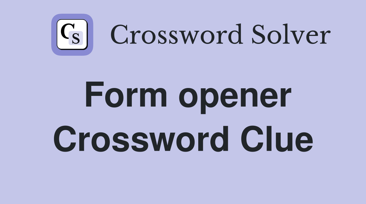 Form opener Crossword Clue Answers Crossword Solver
