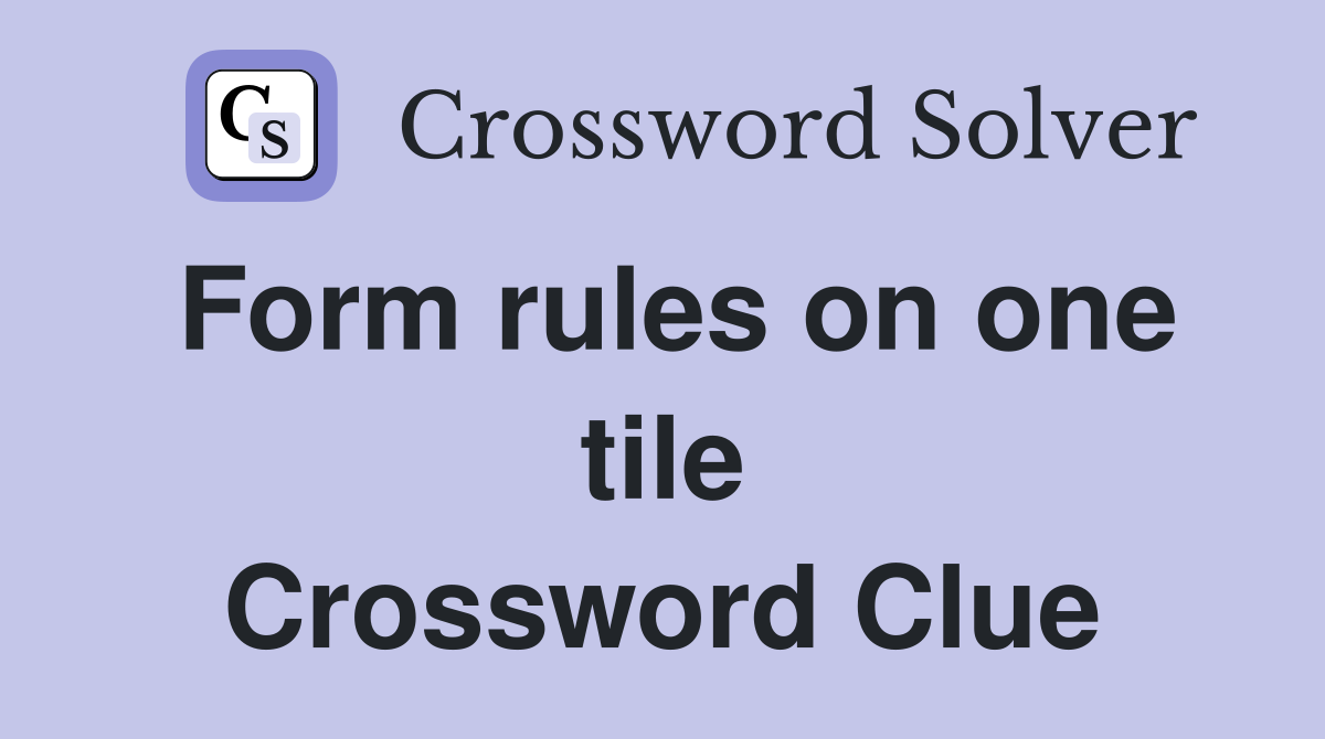 Form rules on one tile Crossword Clue