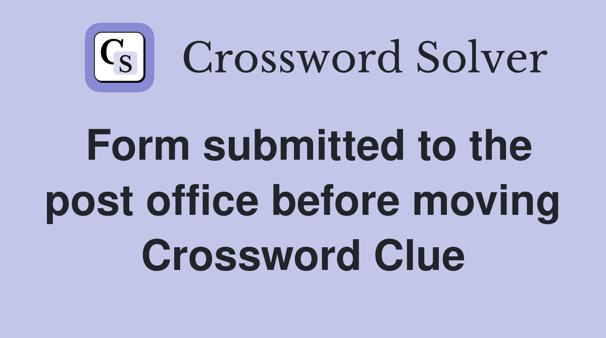 Form submitted to the post office before moving Crossword Clue