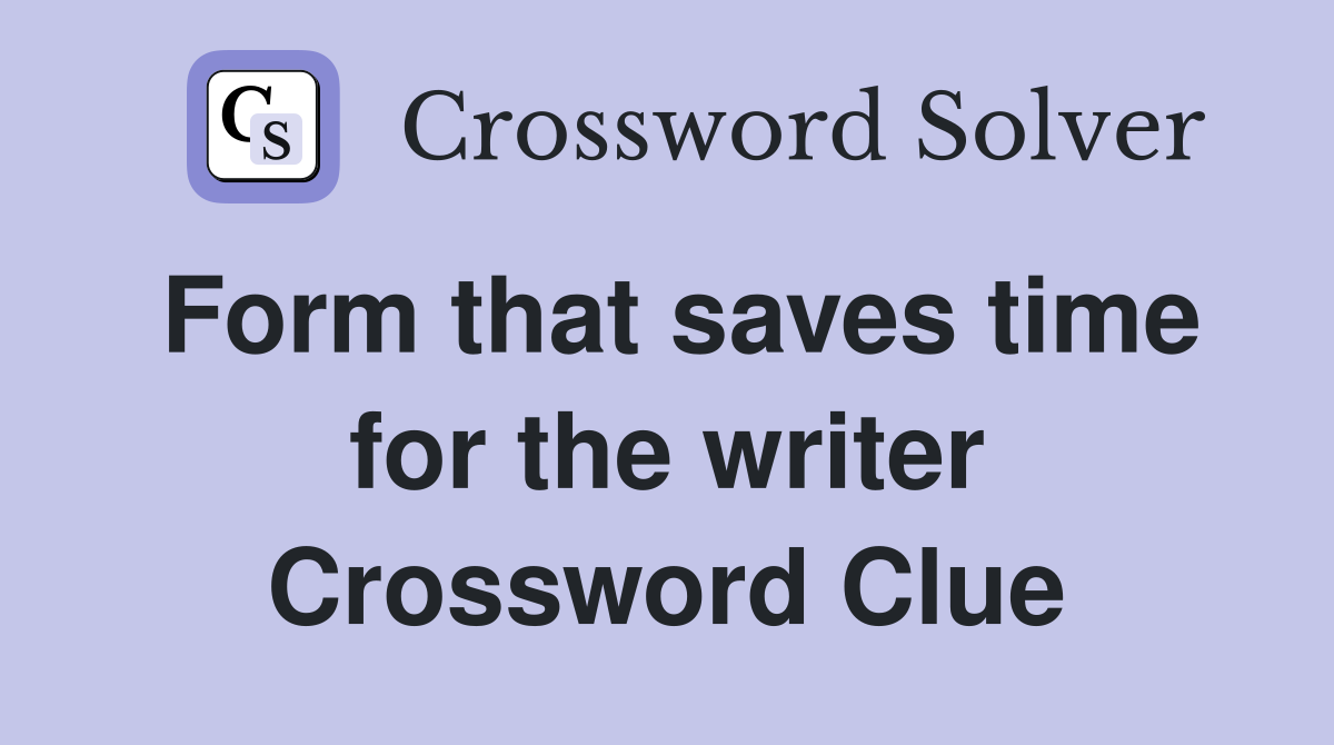 Form that saves time for the writer Crossword Clue