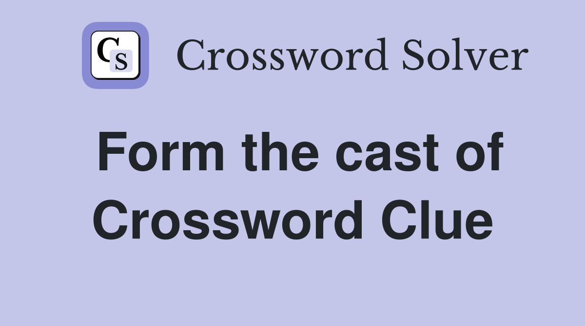 Form the cast of Crossword Clue
