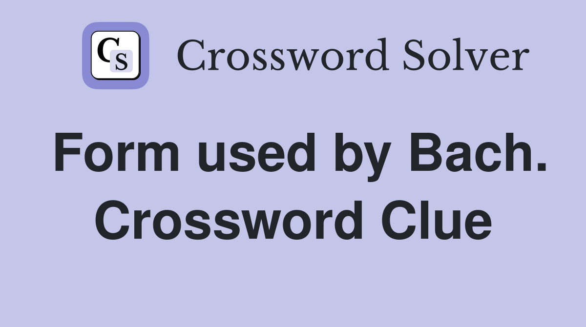 Form used by Bach. Crossword Clue