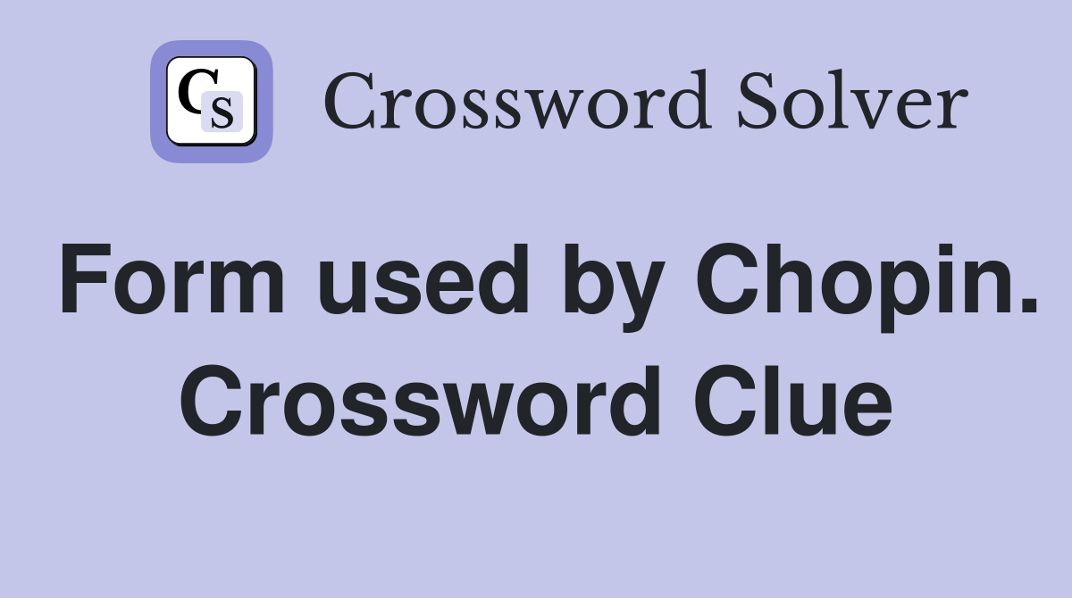 Form used by Chopin. Crossword Clue
