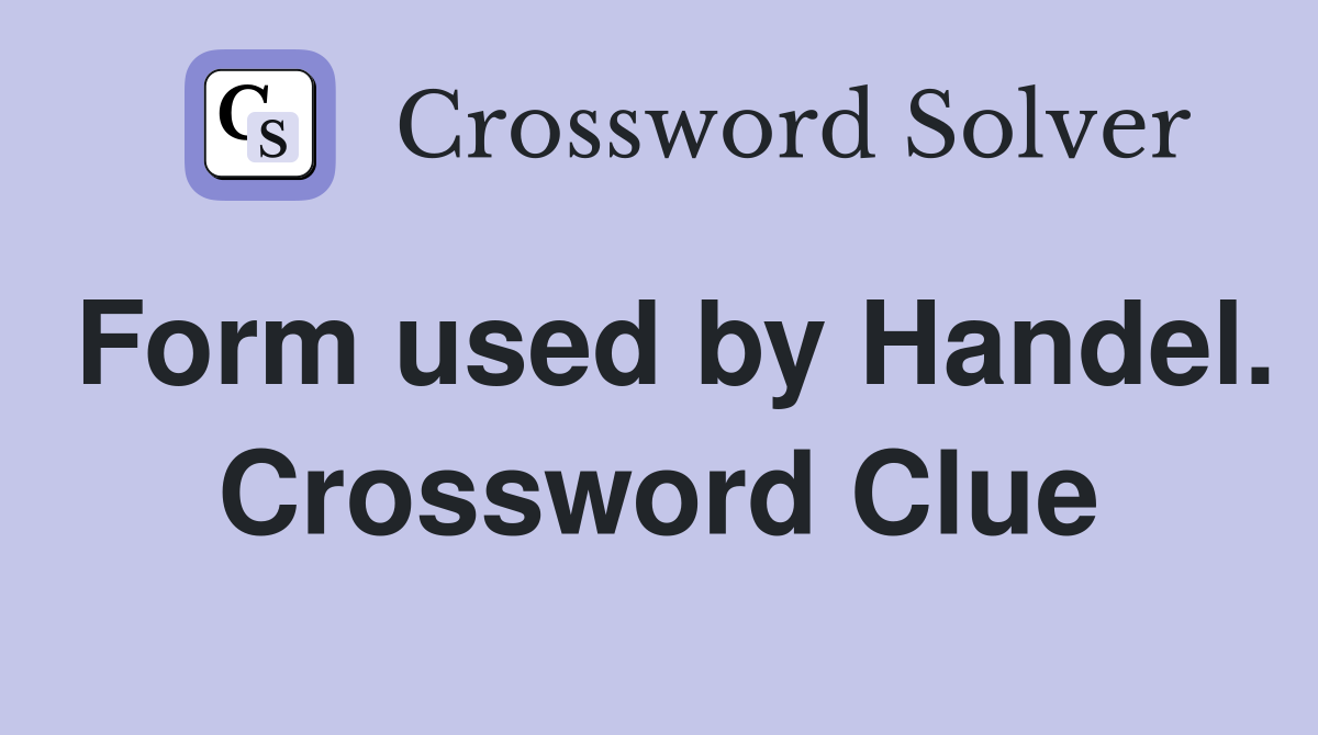 Form used by Handel. Crossword Clue