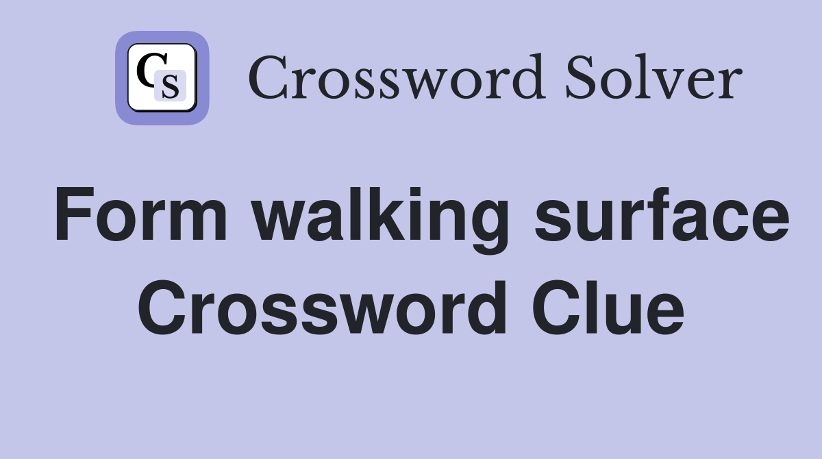 Form walking surface Crossword Clue