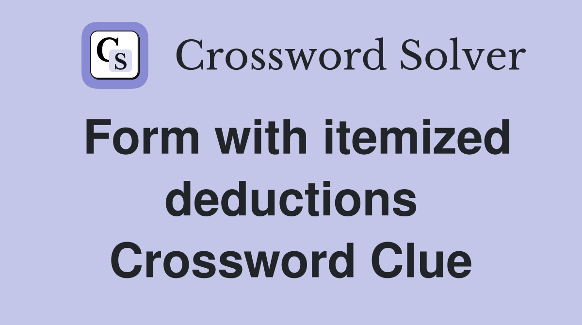 Form with itemized deductions Crossword Clue