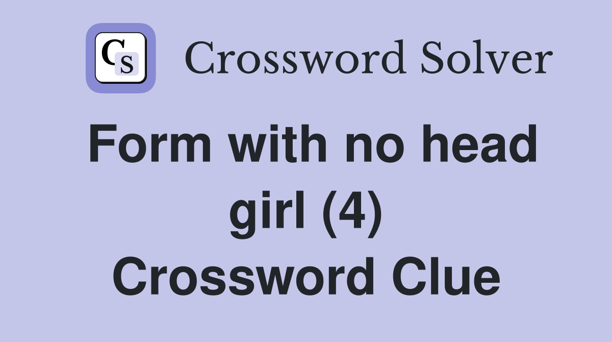 Form with no head girl (4) Crossword Clue