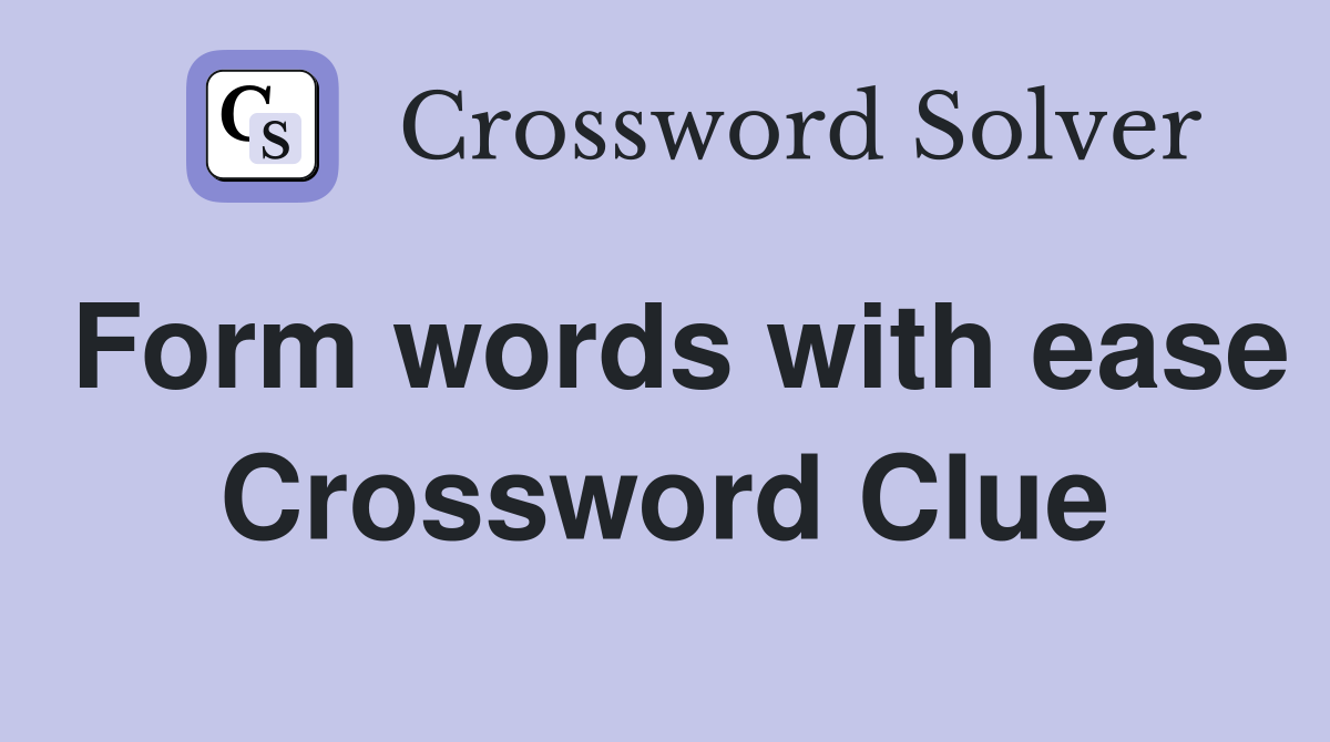 Form words with ease Crossword Clue