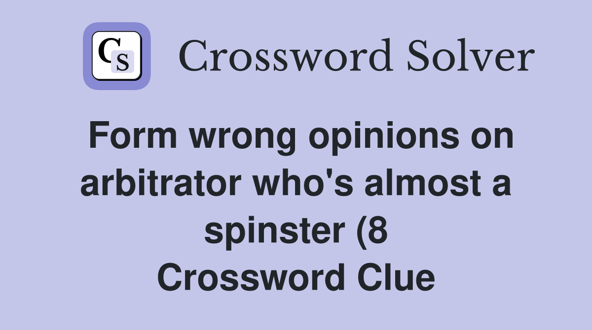Form wrong opinions on arbitrator who #39 s almost a spinster (8 Form wrong opinions on arbitrator who #39 s almost a spinster (8