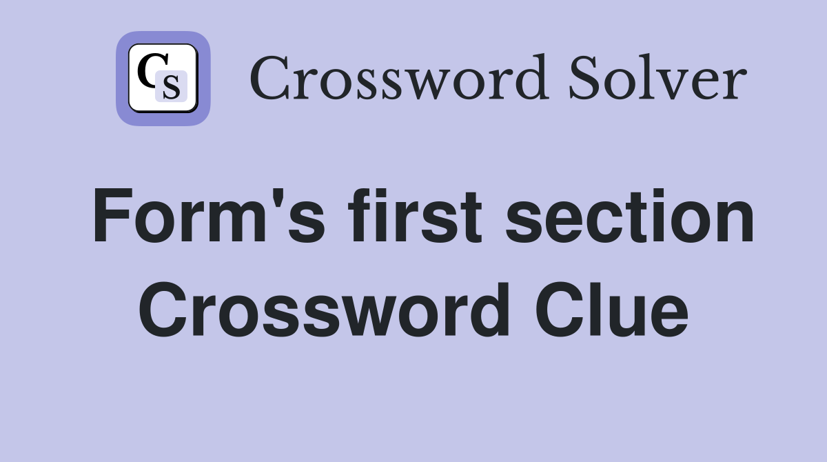 Form's first section Crossword Clue