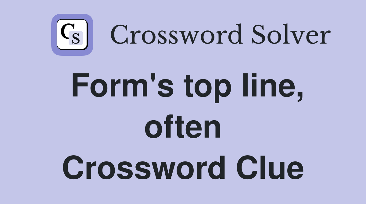 Form's top line, often Crossword Clue