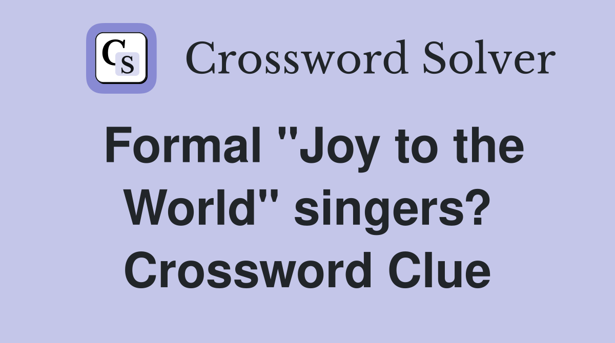 Formal "Joy to the World" singers? Crossword Clue