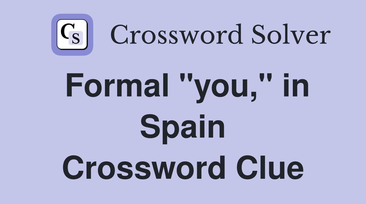 Formal "you," in Spain Crossword Clue