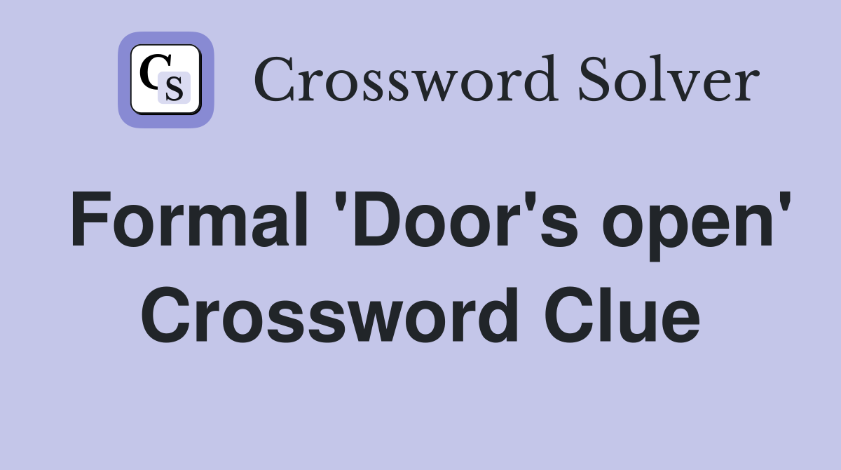 Formal 'Door's open' Crossword Clue