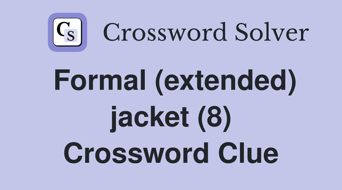 Formal (extended) jacket (8) Crossword Clue