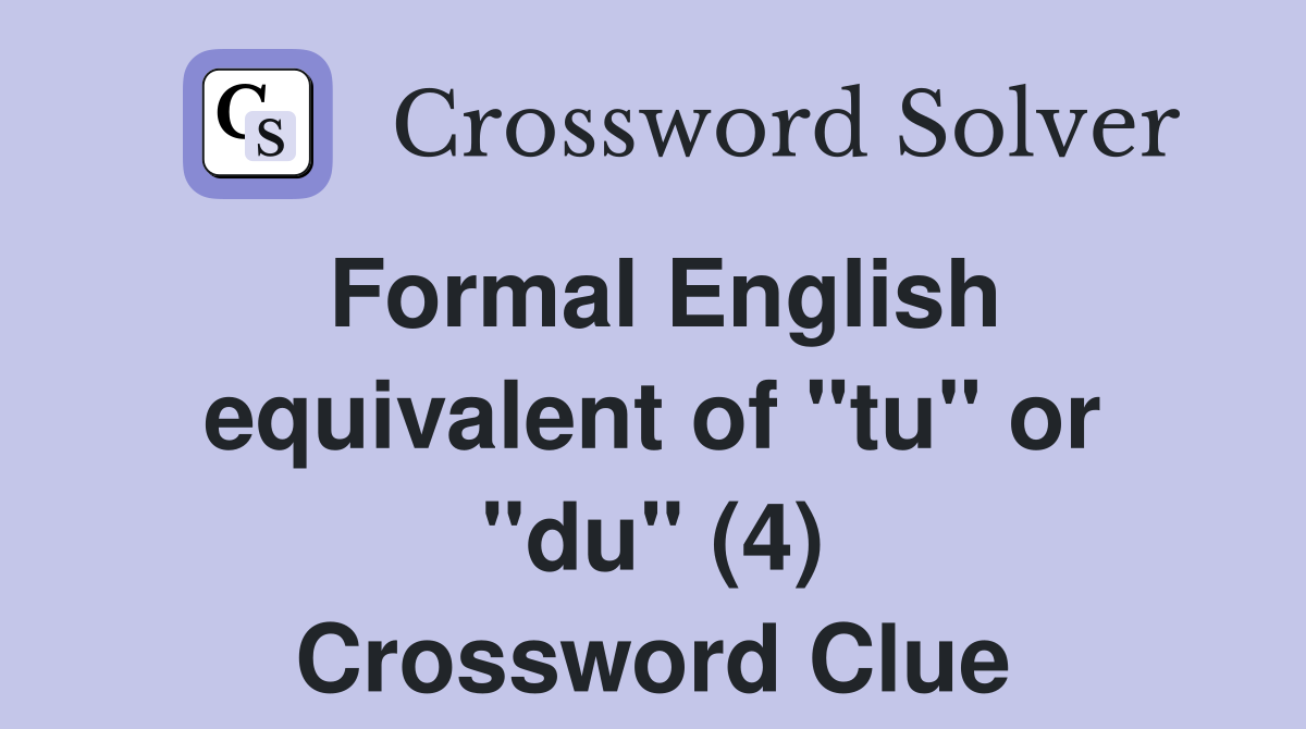 Formal English equivalent of "tu" or "du" (4) Crossword Clue