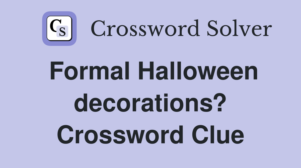 Formal Halloween decorations? Crossword Clue