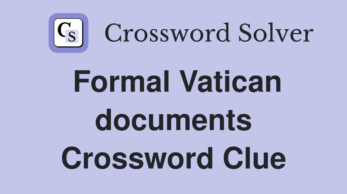 Formal Vatican documents Crossword Clue