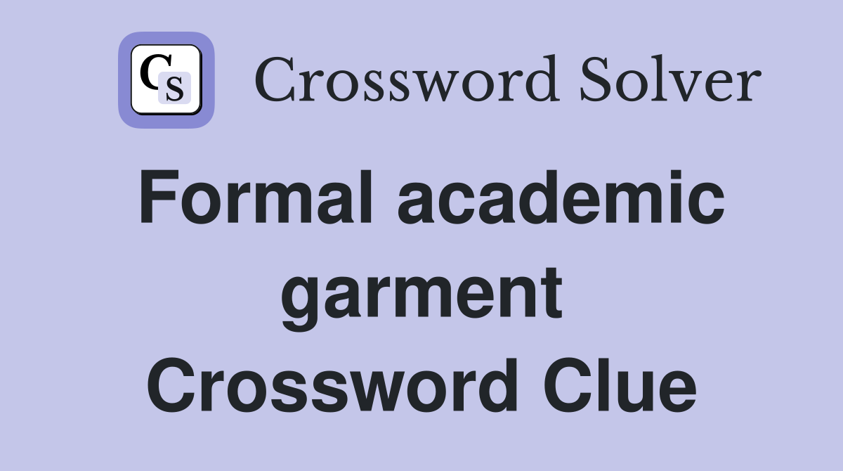 Formal academic garment Crossword Clue