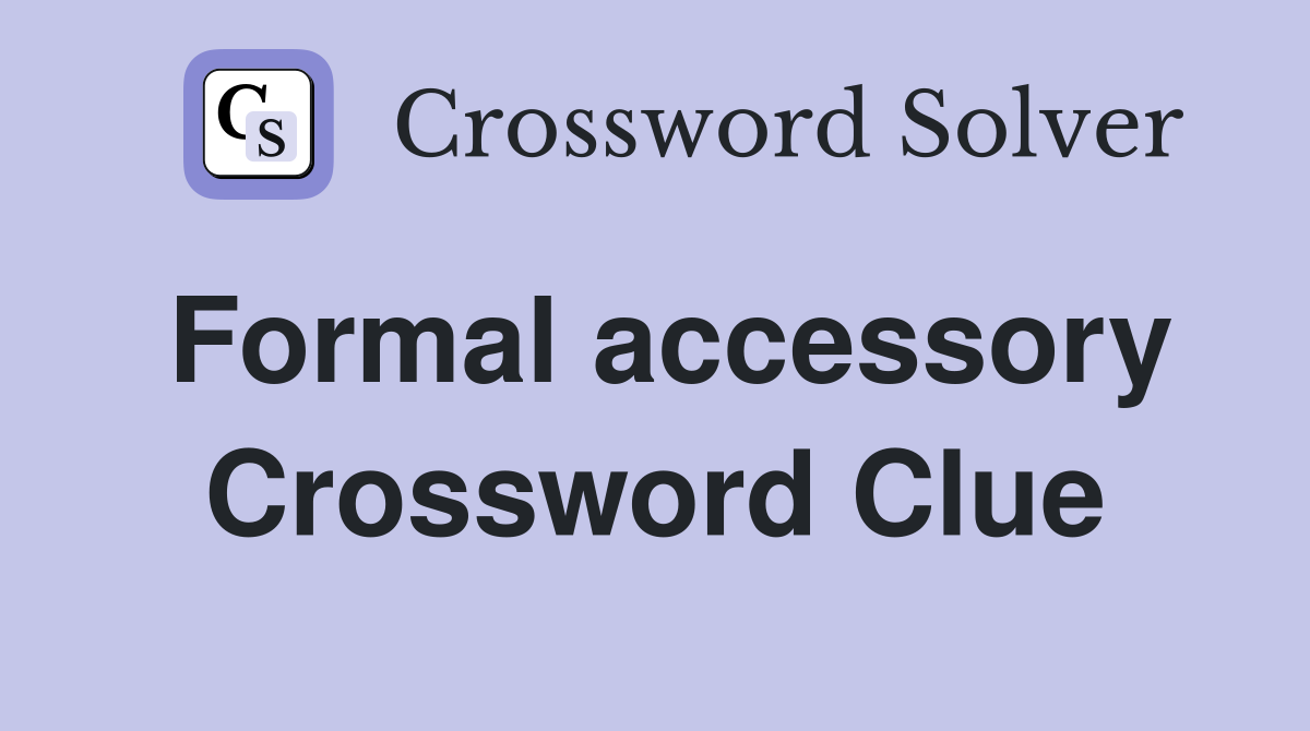 Formal accessory Crossword Clue