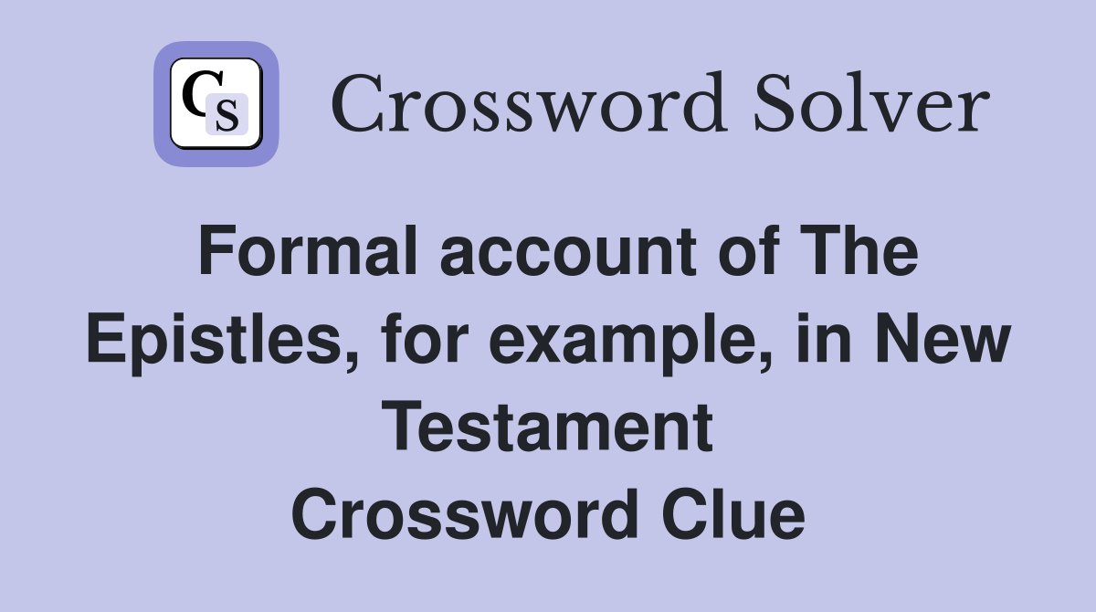 Formal account of The Epistles, for example, in New Testament Crossword Clue