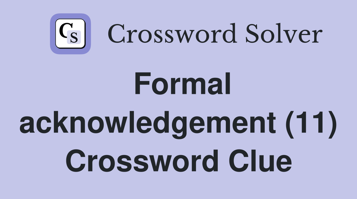 Formal acknowledgement (11) Crossword Clue