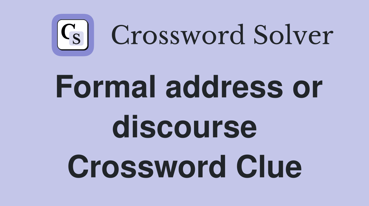 Formal address or discourse Crossword Clue