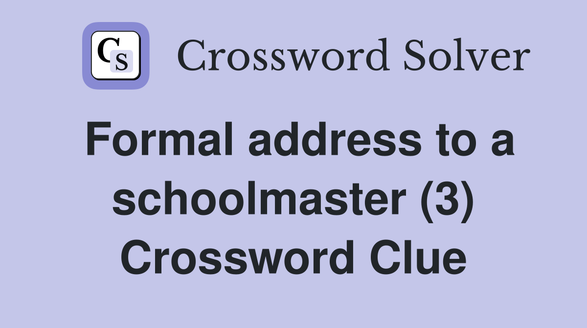 Formal address to a schoolmaster (3) Crossword Clue