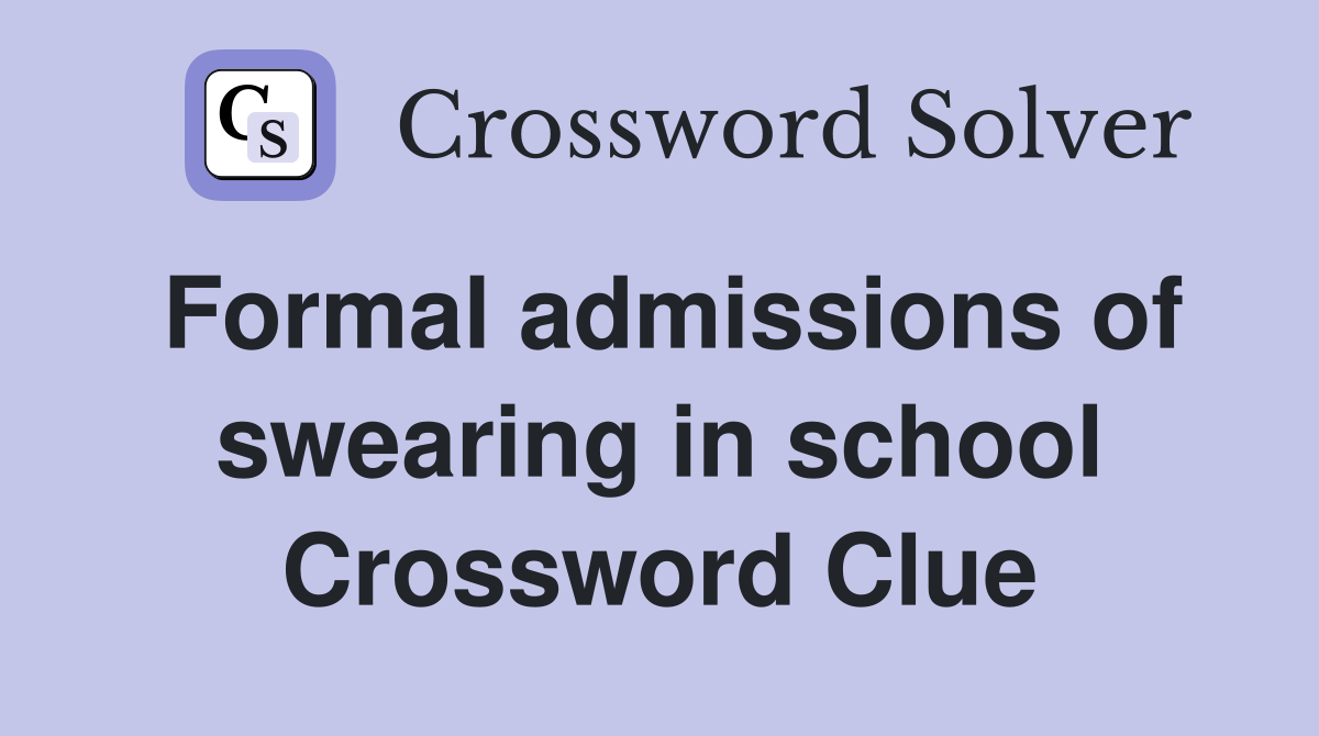 Formal admissions of swearing in school Crossword Clue