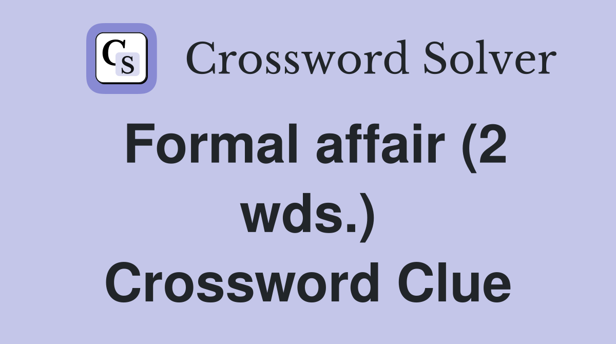 Formal affair (2 wds.) Crossword Clue