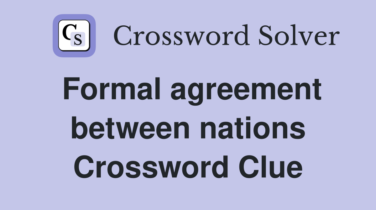 Formal agreement between nations Crossword Clue