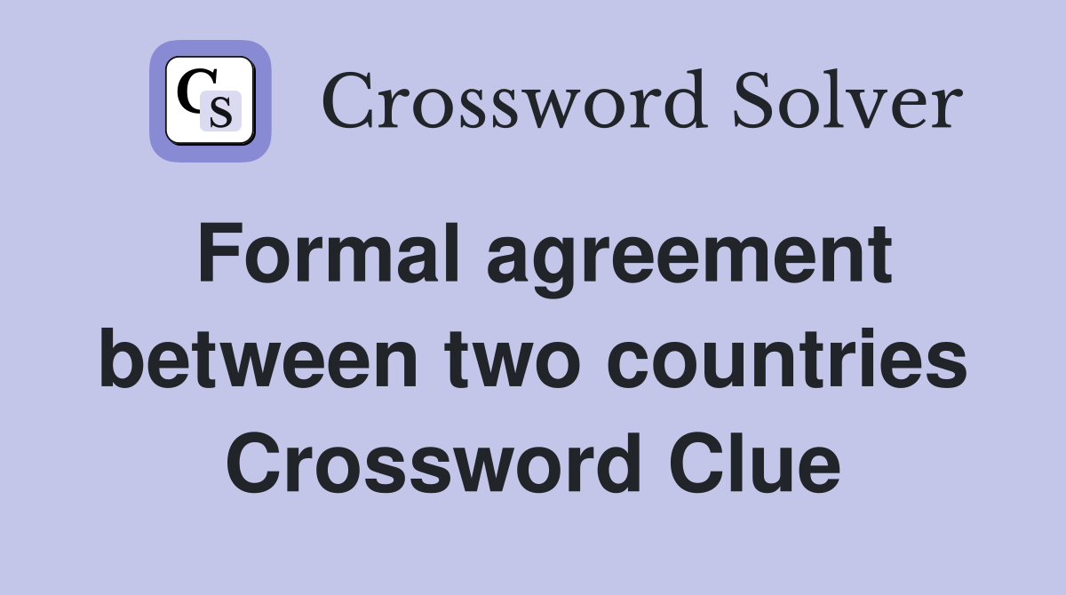 Formal agreement between two countries Crossword Clue
