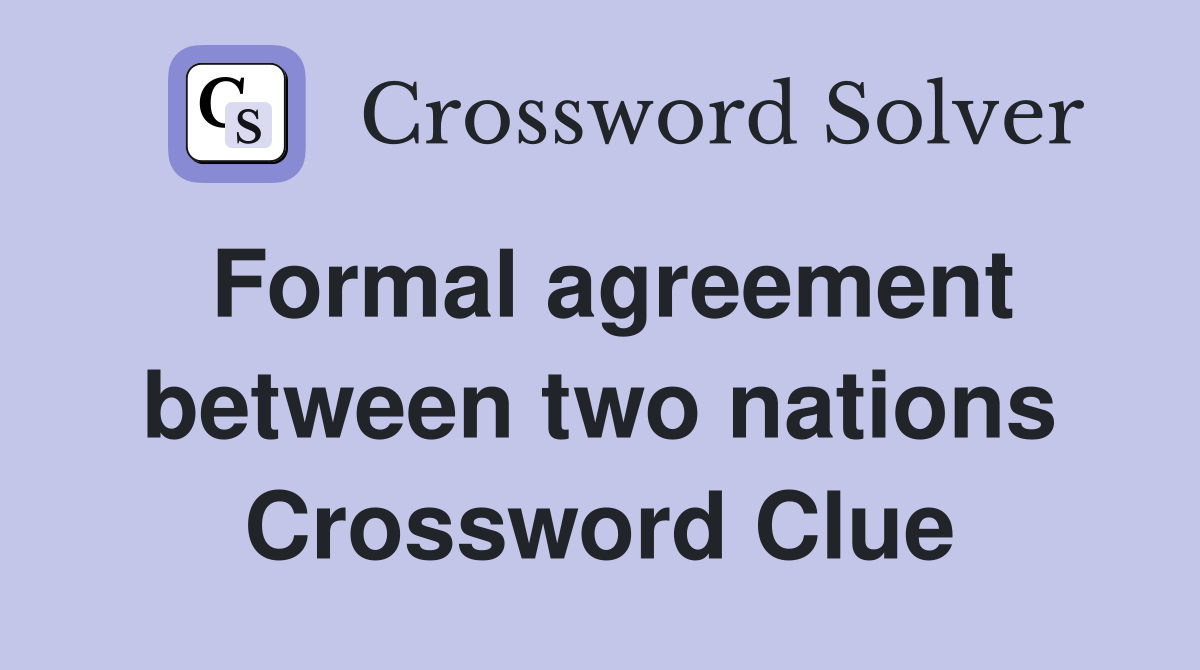 Formal agreement between two nations Crossword Clue