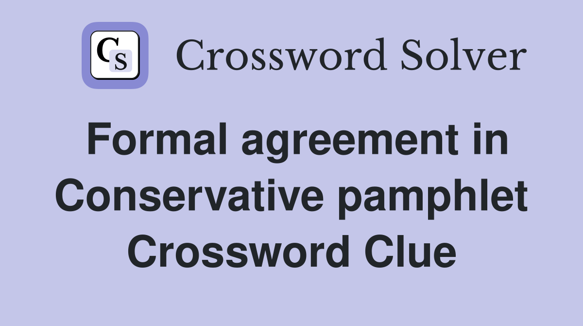 Formal agreement in Conservative pamphlet Crossword Clue