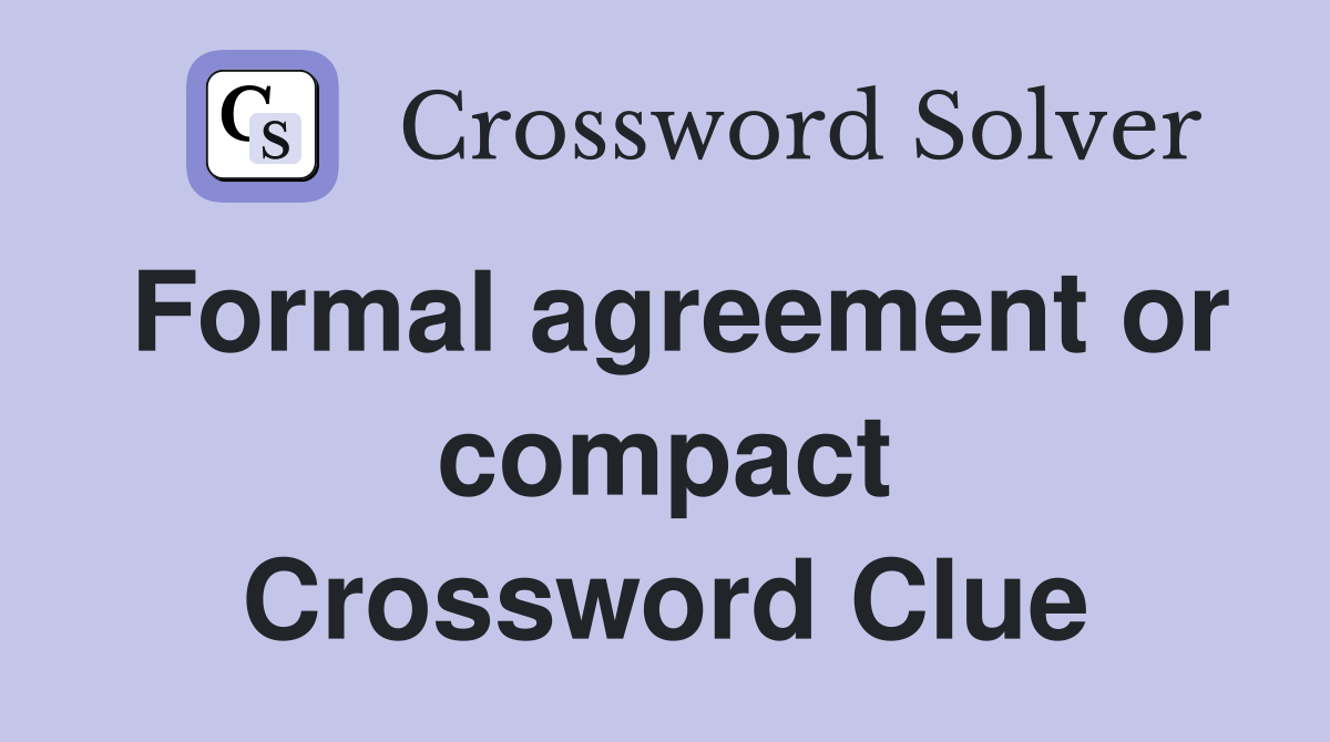Formal agreement or compact Crossword Clue