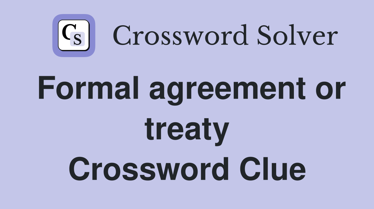 Formal agreement or treaty Crossword Clue