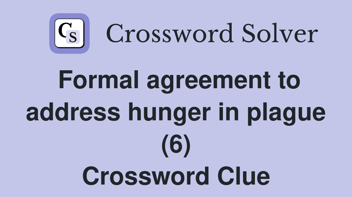 Formal agreement to address hunger in plague (6) Crossword Clue