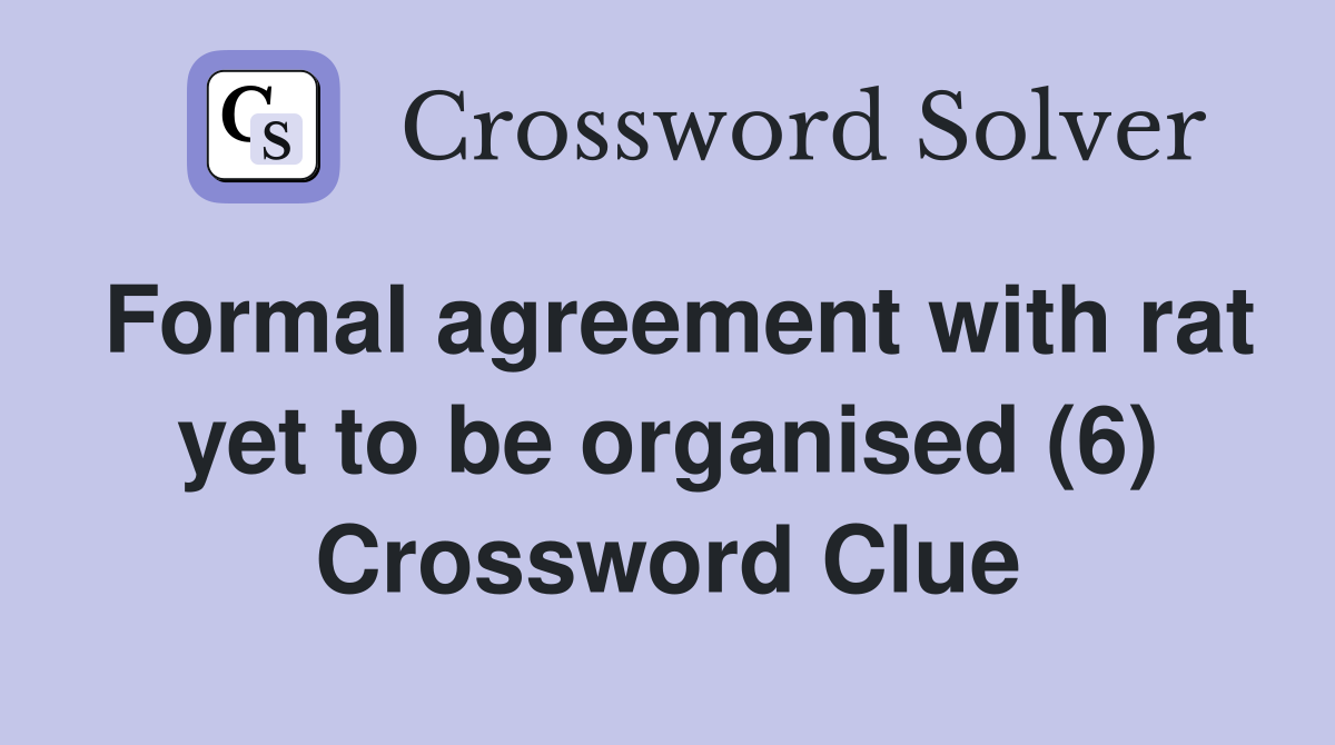 Formal agreement with rat yet to be organised (6) Crossword Clue