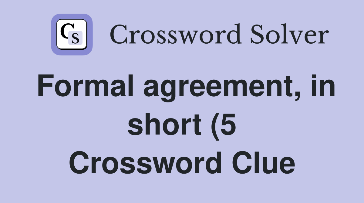 Formal agreement in short (5) Crossword Clue Answers Crossword Solver Formal agreement in short (5) Crossword Clue Answers Crossword Solver