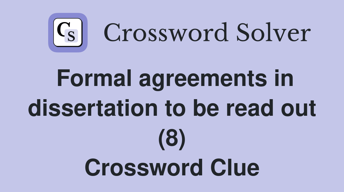 Formal agreements in dissertation to be read out (8) Crossword Clue