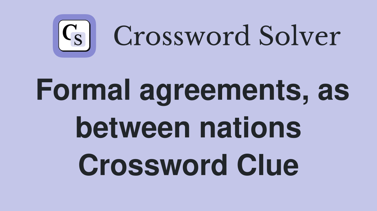 Formal agreements, as between nations Crossword Clue